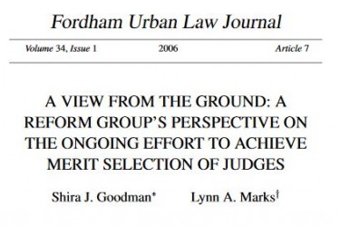 Fordham Urban Law Journal - A View from the Ground: A Reform Group's Perspective on the Ongoing Effort to Achieve Merit Seleciton of Judges