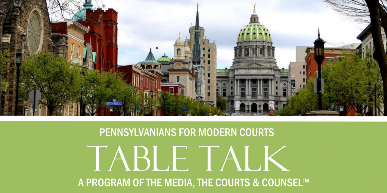 "Pennsylvanians for Modern Courts Table Talk: A Program of The Media, The Courts & Counsel™" with the Capitol Building in Harrisburg