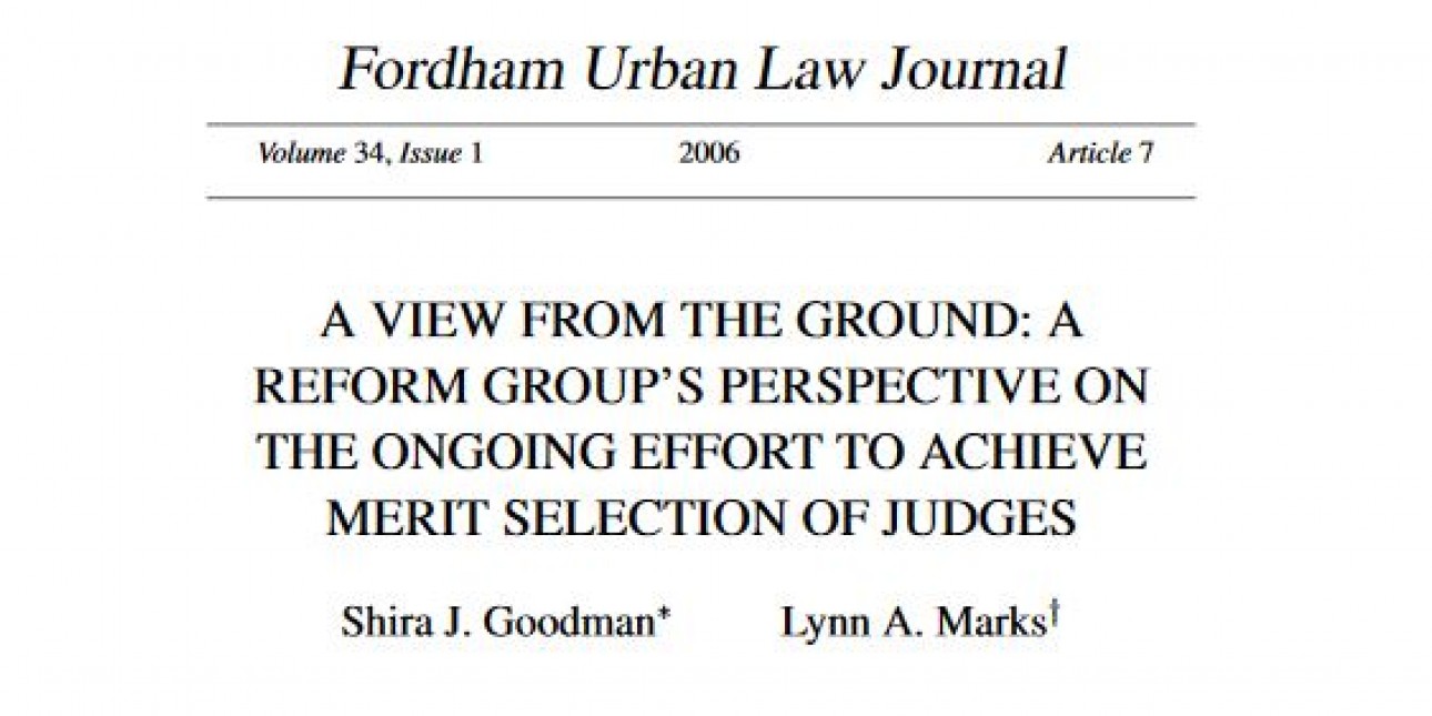 Fordham Urban Law Journal - A View from the Ground: A Reform Group's Perspective on the Ongoing Effort to Achieve Merit Seleciton of Judges