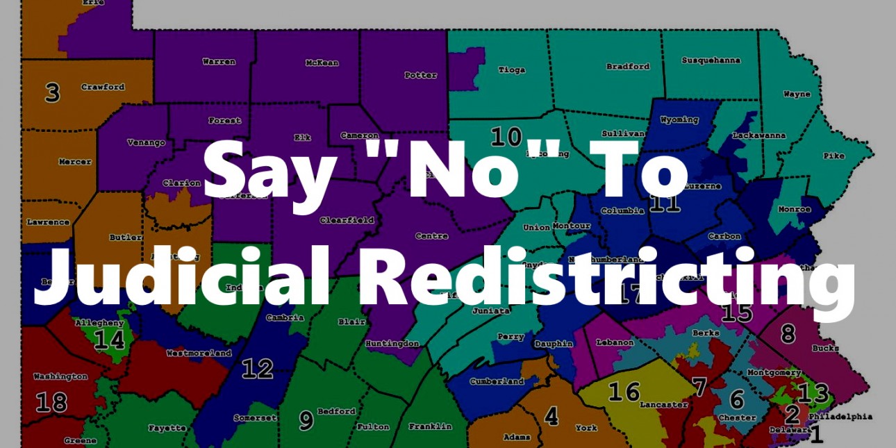 Map of Pennsylvania broken into districts with the text "Say No To Judicial Redistricting"