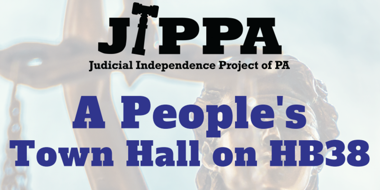 Image of a lady justice statue with the test "JIPPA Judicial Independence Project of PA A People's Town Hall on HB 38"