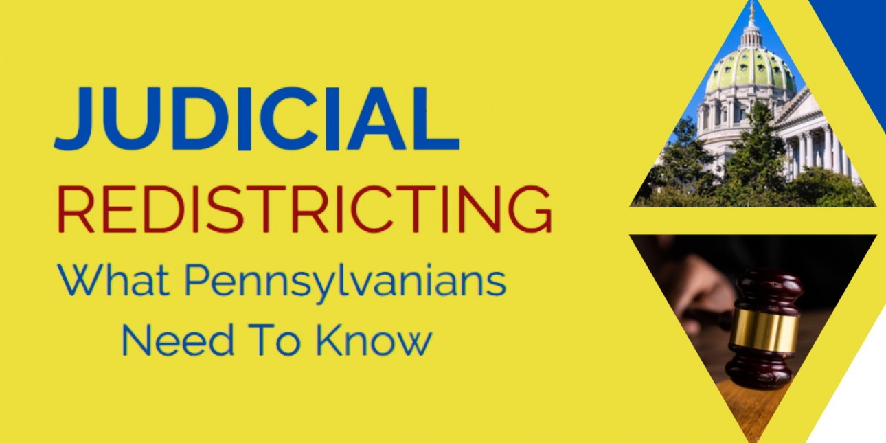 Photos of the Pennsylvania Capitol Building and a gavel against a yellow background with the text "Judicial Redistricting What Pennsylvanians Need to Know"